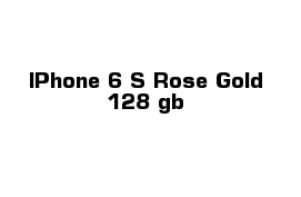 IPhone 6 S Rose Gold 128 gb 